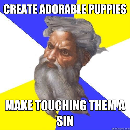 create adorable puppies make touching them a sin  Advice God