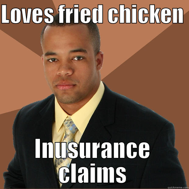 LOVES FRIED CHICKEN  INUSURANCE CLAIMS Successful Black Man