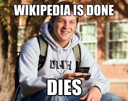 Wikipedia is done dies  College Freshman