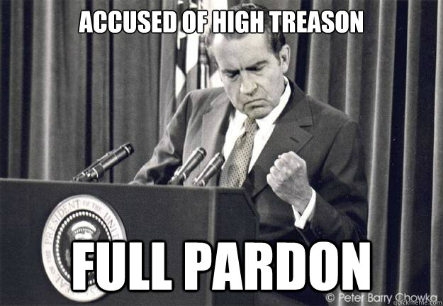 Accused of High Treason Full Pardon  Insignificant Success Nixon