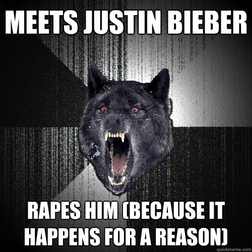 Meets justin bieber rapes him (because it happens for a reason) - Meets justin bieber rapes him (because it happens for a reason)  Insanity Wolf