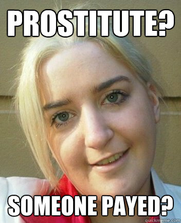 prostitute? someone payed? - prostitute? someone payed?  Liz Shaw