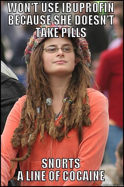 WON'T USE IBUPROFIN BECAUSE SHE DOESN'T TAKE PILLS SNORTS A LINE OF COCAINE College Liberal