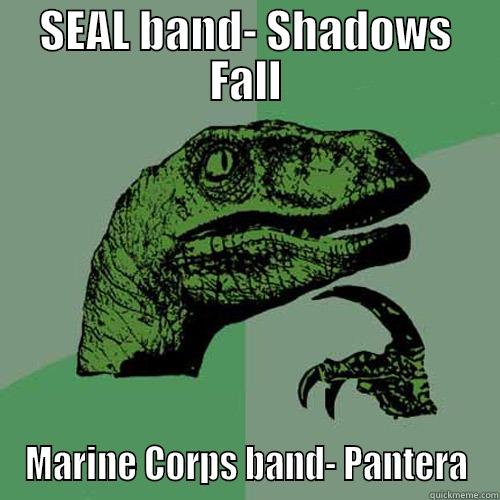 SEAL BAND- SHADOWS FALL MARINE CORPS BAND- PANTERA Philosoraptor