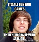 its all fun and games until he hooks up with stasion... - its all fun and games until he hooks up with stasion...  Whipped Boyfriend Brent