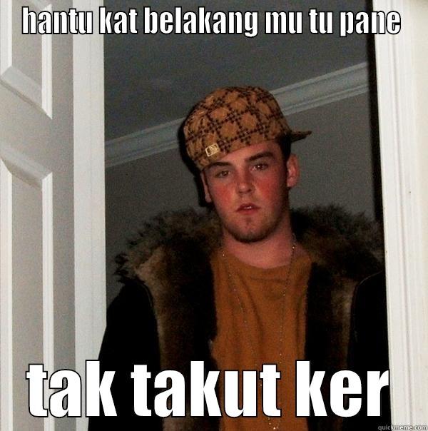 HANTU KAT BELAKANG MU TU PANE TAK TAKUT KER Scumbag Steve