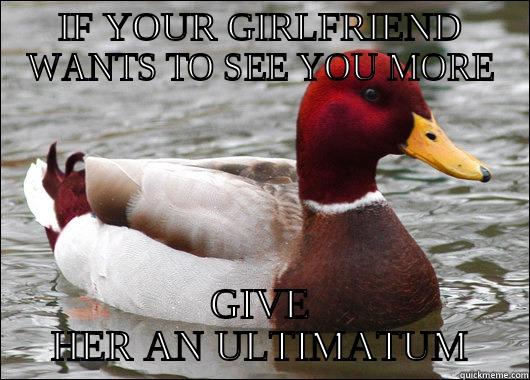 IF YOUR GIRLFRIEND WANTS TO SEE YOU MORE GIVE HER AN ULTIMATUM Malicious Advice Mallard