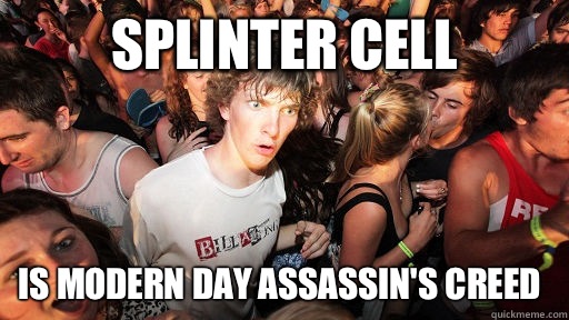 Splinter cell Is modern day assassin's creed  Sudden Clarity Clarence