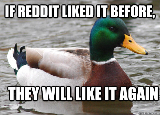 If Reddit liked it before, they will like it again  Actual Advice Mallard