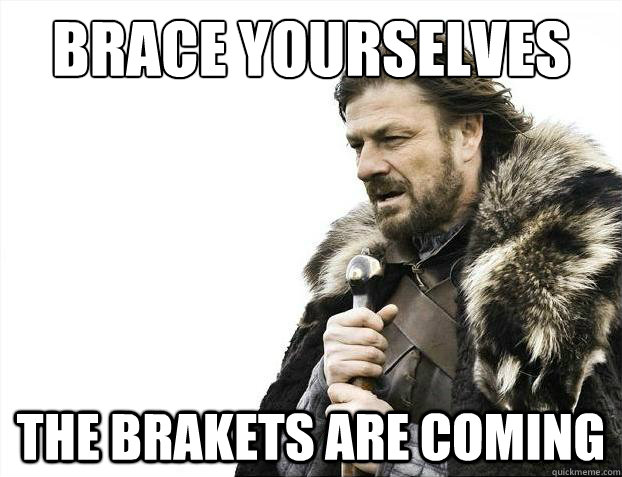 Brace yourselves the brakets are coming - Brace yourselves the brakets are coming  Brace Yourselves - Borimir