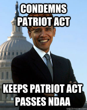 condemns patriot act keeps patriot act passes NDAA  Scumbag Obama