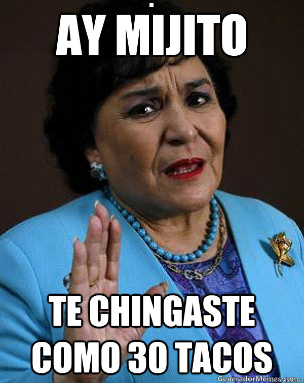 ay mijito Te chingaste como 30 tacos - ay mijito Te chingaste como 30 tacos  Carmen Salinas