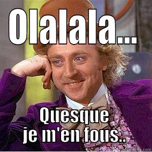 OLALALA... QUESQUE JE M'EN FOUS.. Condescending Wonka