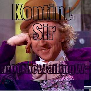 KONTINU SIR #PRESIDENTOFTHEWAILINGWAILERSFC Condescending Wonka