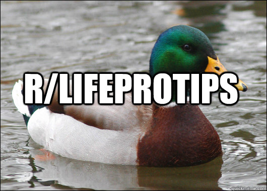  r/lifeprotips  Actual Advice Mallard