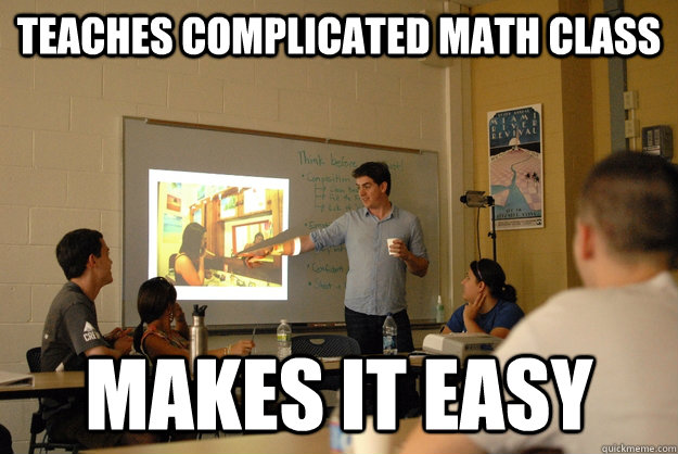 teaches complicated math class makes it easy - teaches complicated math class makes it easy  Young, Helpfull, Good Professor