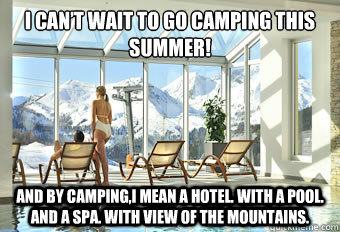 I can’t wait to go camping this summer! And by camping,I mean a hotel. With a pool. And a Spa. With view of the mountains.  