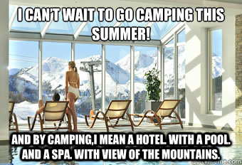 I can’t wait to go camping this summer! And by camping,I mean a hotel. With a pool. And a Spa. With view of the mountains.  Camping