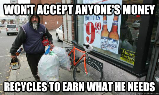 Won't accept anyone's money recycles to earn what he needs - Won't accept anyone's money recycles to earn what he needs  Good Homeless Guy