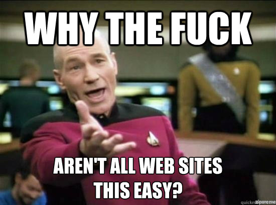 Why the fuck Aren't all web sites
this easy?  Annoyed Picard HD
