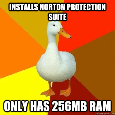 Installs norton protection suite only has 256mb ram  Tech Impaired Duck