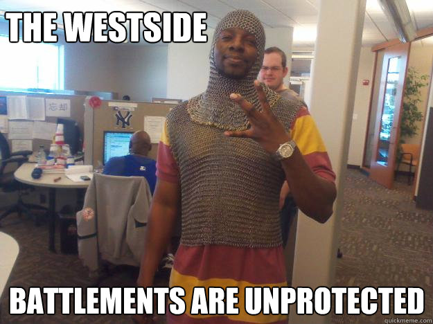 The westside Battlements are unprotected - The westside Battlements are unprotected  Medieval Gangsta