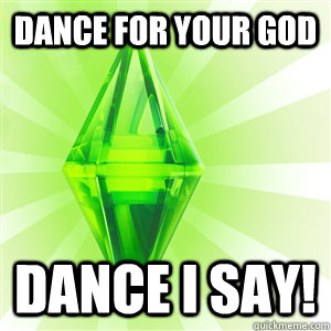 dance for your god dance I say! - dance for your god dance I say!  sims logic