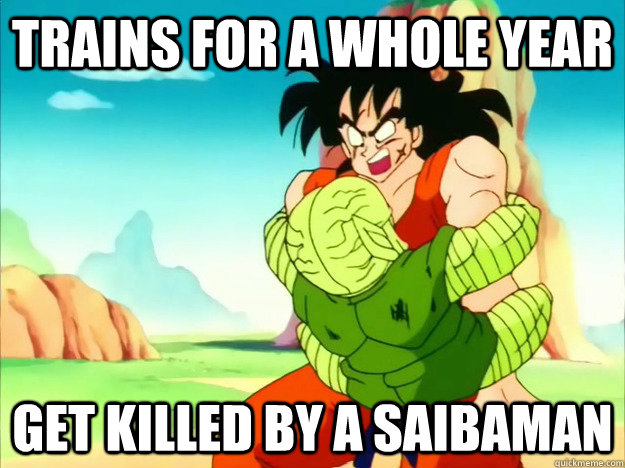 Trains for a whole year Get killed by a saibaman  Yamcha