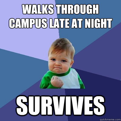 Walks through campus late at night survives  Success Kid