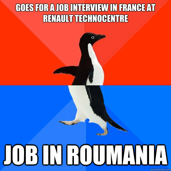 goes for a job interview in France at Renault Technocentre Job in Roumania  Socially Awesome Awkward Penguin
