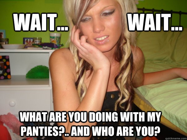 Wait...                Wait... What are you doing with my panties?.. and who are you? - Wait...                Wait... What are you doing with my panties?.. and who are you?  Blonde