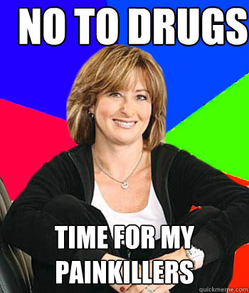 no to drugs time for my painkillers  Sheltering Suburban Mom