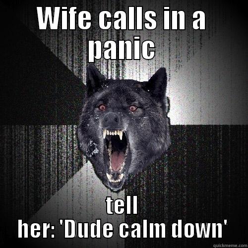 WIFE CALLS IN A PANIC TELL HER: 'DUDE CALM DOWN' Insanity Wolf