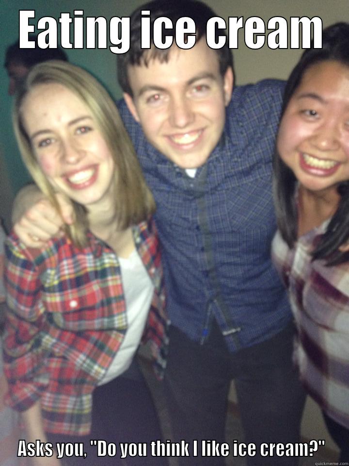 EATING ICE CREAM ASKS YOU, 