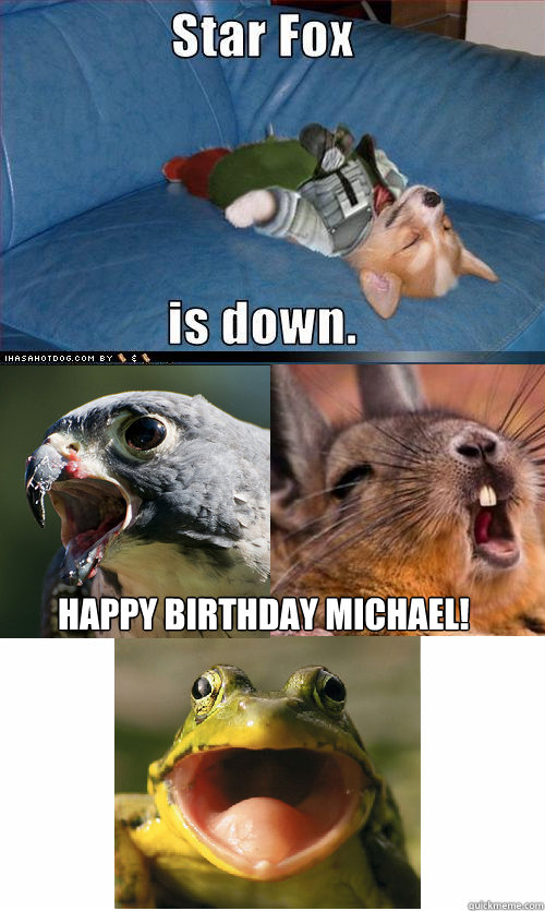 Happy Birthday Michael!  - Happy Birthday Michael!   Star Fox is down. Fixed