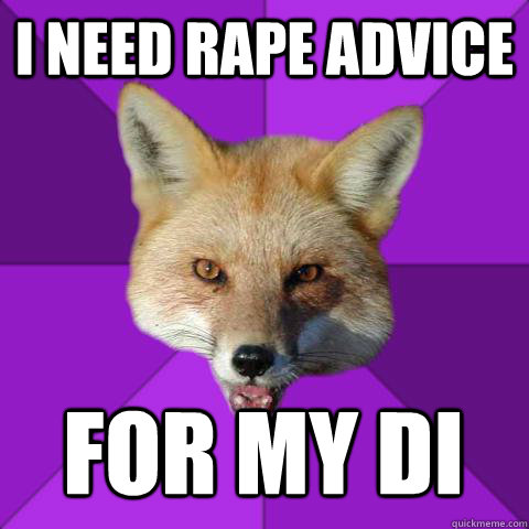 I NEED RAPE ADVICE FOR MY DI     Forensics Fox