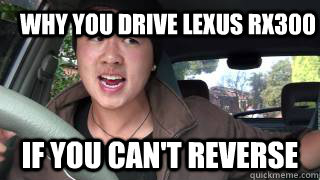 Why you drive Lexus RX300 if you can't reverse  