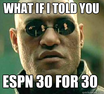 what if i told you ESPN 30 for 30  Matrix Morpheus