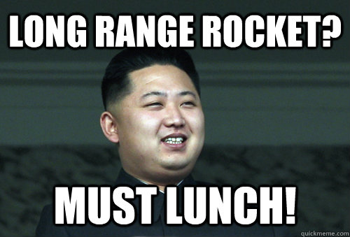 Long range rocket? must Lunch!  Good Guy Kim Jong Un