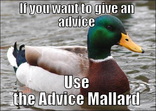 IF YOU WANT TO GIVE AN ADVICE USE THE ADVICE MALLARD Actual Advice Mallard