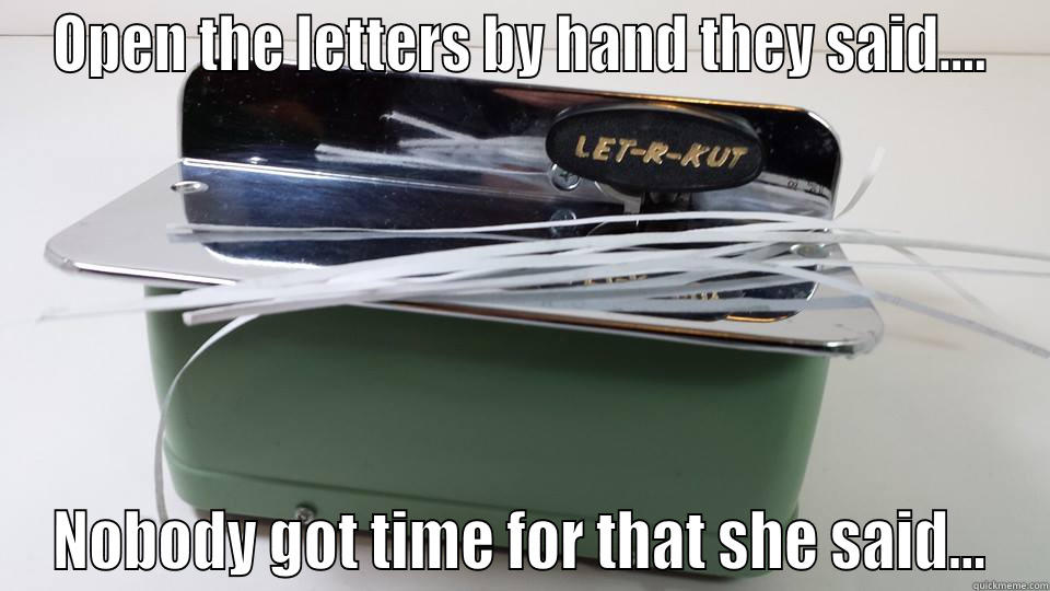 OPEN THE LETTERS BY HAND THEY SAID.... NOBODY GOT TIME FOR THAT SHE SAID... Misc