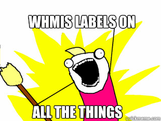 WHMIS LABELS ON ALL THE THINGS  All The Things