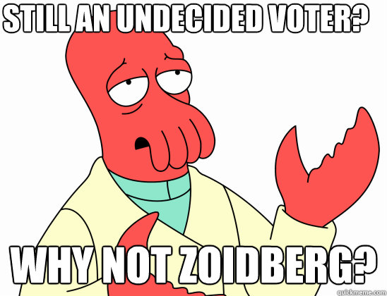 Still an undecided voter? why not Zoidberg?  Why Not Zoidberg