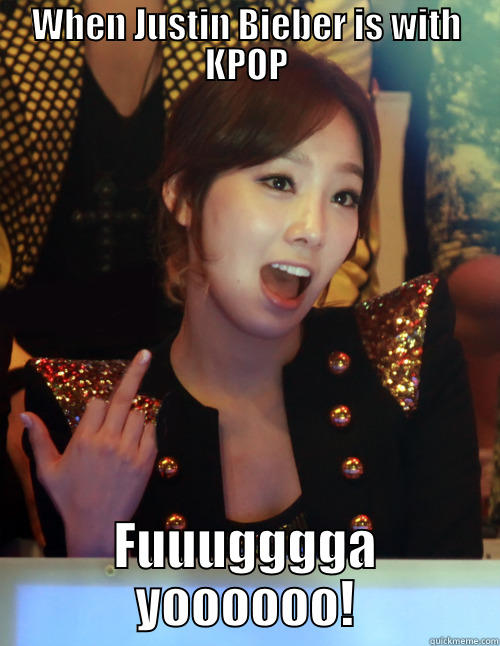 WHEN JUSTIN BIEBER IS WITH KPOP FUUUGGGGA YOOOOOO! Misc