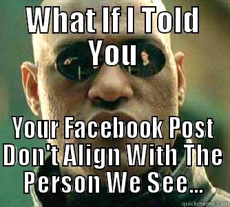 WHAT IF I TOLD YOU YOUR FACEBOOK POST DON'T ALIGN WITH THE PERSON WE SEE... Matrix Morpheus
