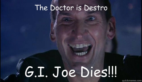 The Doctor is Destro G.I. Joe Dies!!!  9th Doctor