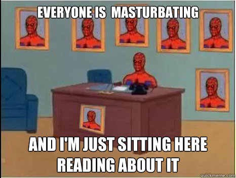 everyone is  masturbating and i'm just sitting here reading about it  desk spiderman