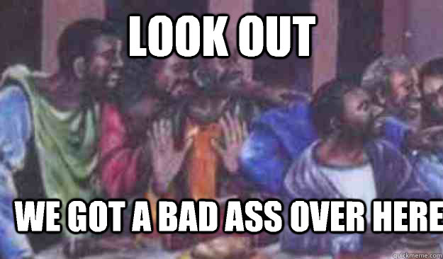 Look out We got a bad ass over here - Look out We got a bad ass over here  Misc
