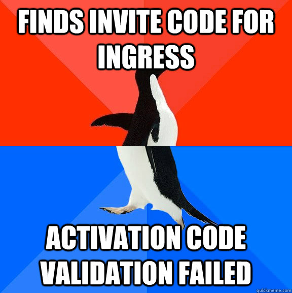 Finds invite code for ingress Activation code validation failed  Socially Awesome Awkward Penguin