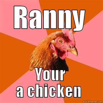 mean people - RANNY YOUR A CHICKEN  Anti-Joke Chicken